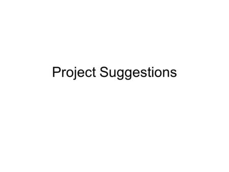 Project Suggestions. Proposal Requirements Specific scenarios Focus on visualization aspects –Clear visualization goals –Not just a copy of an existing.