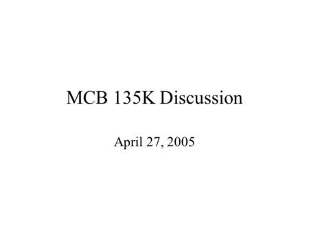 MCB 135K Discussion April 27, 2005. Topics Urinary System Male Reproductive System Female Reproductive System.