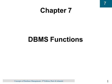 1 7 Concepts of Database Management, 4 th Edition, Pratt & Adamski Chapter 7 DBMS Functions.