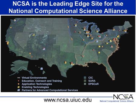National Computational Science Alliance NCSA is the Leading Edge Site for the National Computational Science Alliance www.ncsa.uiuc.edu.
