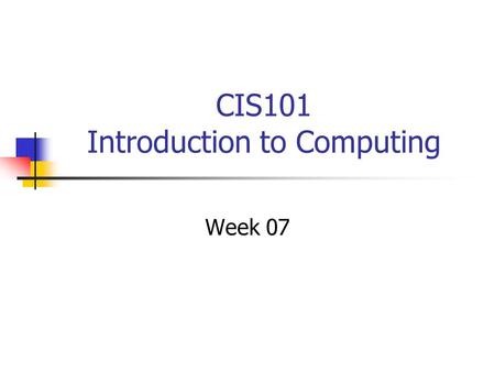 CIS101 Introduction to Computing Week 07. Agenda Your questions JavaScript text Resume project HTML Project Three This week online Next class.
