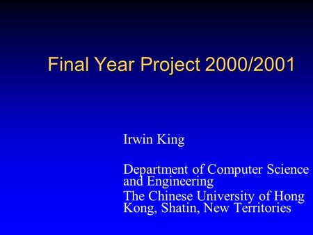 Final Year Project 2000/2001 Irwin King Department of Computer Science and Engineering The Chinese University of Hong Kong, Shatin, New Territories.