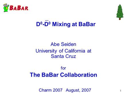 1 D 0 -D 0 Mixing at BaBar Charm 2007 August, 2007 Abe Seiden University of California at Santa Cruz for The BaBar Collaboration.