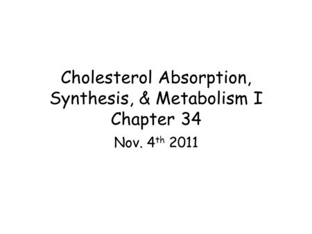 Cholesterol Absorption, Synthesis, & Metabolism I Chapter 34