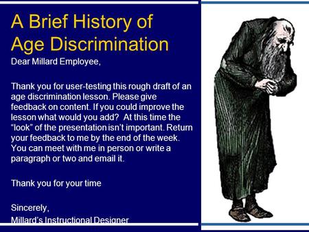 A Brief History of Age Discrimination Dear Millard Employee, Thank you for user-testing this rough draft of an age discrimination lesson. Please give feedback.