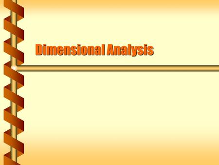 Dimensional Analysis. Units and Types  Units are meters, seconds, feet, tons, etc.  Types of units are length, mass, force, volume, etc.  The type.