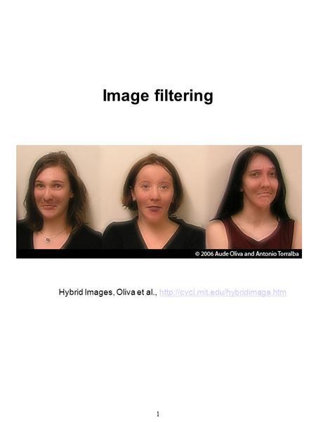 1 Image filtering Hybrid Images, Oliva et al.,