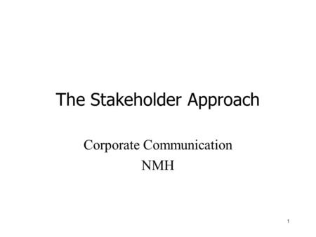 1 The Stakeholder Approach Corporate Communication NMH.