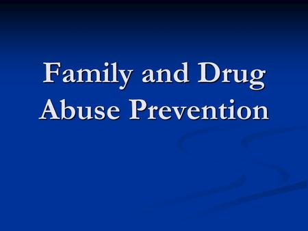 Family and Drug Abuse Prevention. The goal of prevention science is to prevent, delay the onset of, or moderate problems such as substance abuse, associated.