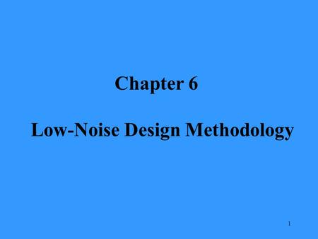 1 Chapter 6 Low-Noise Design Methodology. 2 Low-noise design from the system designer’s viewpoint is concerned with the following problem: Given a sensor.
