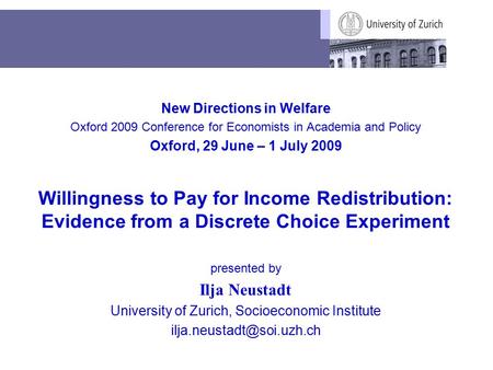 New Directions in Welfare Oxford 2009 Conference for Economists in Academia and Policy Oxford, 29 June – 1 July 2009 Willingness to Pay for Income Redistribution: