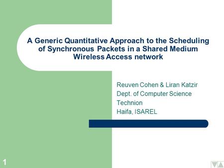 1 A Generic Quantitative Approach to the Scheduling of Synchronous Packets in a Shared Medium Wireless Access network Reuven Cohen & Liran Katzir Dept.