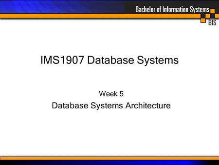 IMS1907 Database Systems Week 5 Database Systems Architecture.