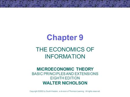 Chapter 9 THE ECONOMICS OF INFORMATION Copyright ©2002 by South-Western, a division of Thomson Learning. All rights reserved. MICROECONOMIC THEORY BASIC.