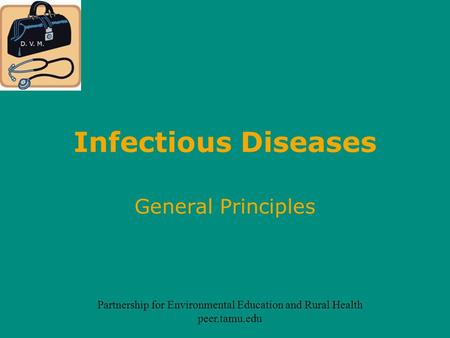 Infectious Diseases General Principles Partnership for Environmental Education and Rural Health peer.tamu.edu.