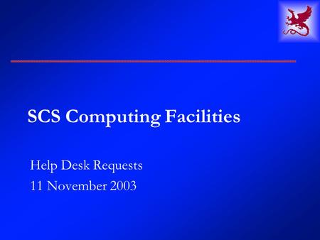 SCS Computing Facilities Help Desk Requests 11 November 2003.