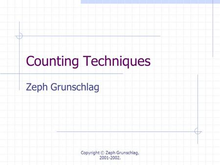 Copyright © Zeph Grunschlag, 2001-2002. Counting Techniques Zeph Grunschlag.