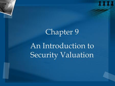 Chapter 9 An Introduction to Security Valuation. 2 The Investment Decision Process Determine the required rate of return Evaluate the investment to determine.