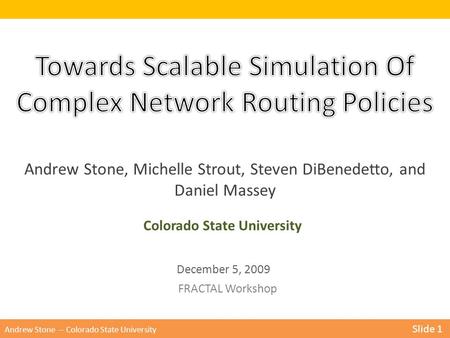 Andrew Stone -- Colorado State University Slide 1 Andrew Stone, Michelle Strout, Steven DiBenedetto, and Daniel Massey December 5, 2009 FRACTAL Workshop.