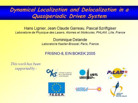 Dynamical Localization and Delocalization in a Quasiperiodic Driven System Hans Lignier, Jean Claude Garreau, Pascal Szriftgiser Laboratoire de Physique.