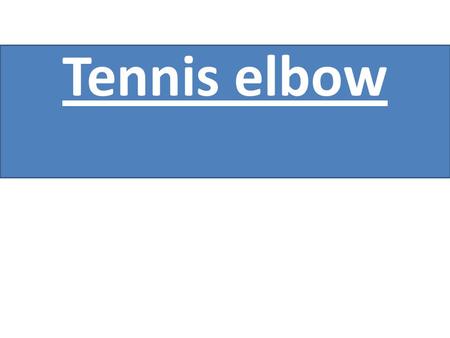Tennis elbow.