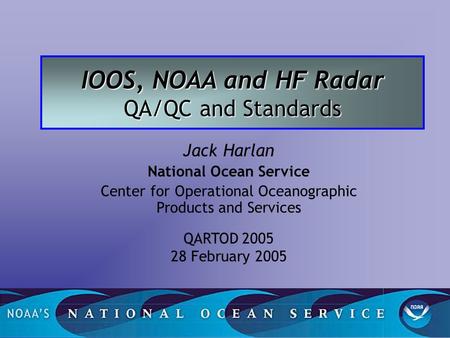 IOOS, NOAA and HF Radar QA/QC and Standards Jack Harlan National Ocean Service Center for Operational Oceanographic Products and Services QARTOD 2005 28.