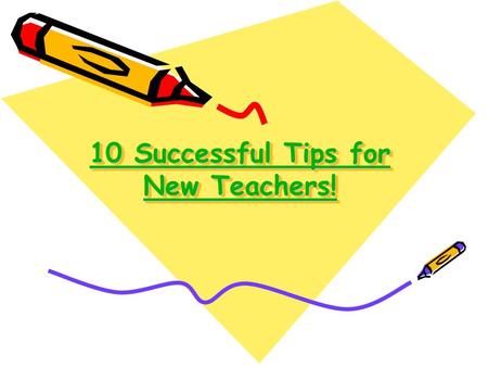 10 Successful Tips for New Teachers! 10 Successful Tips for New Teachers! 10 Successful Tips for New Teachers! 10 Successful Tips for New Teachers!