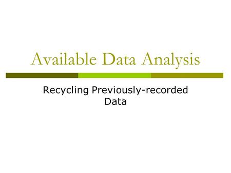 Available Data Analysis Recycling Previously-recorded Data.