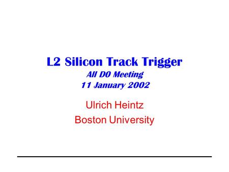 L2 Silicon Track Trigger All D0 Meeting 11 January 2002 Ulrich Heintz Boston University.