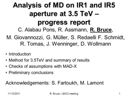 1 Analysis of MD on IR1 and IR5 aperture at 3.5 TeV – progress report C. Alabau Pons, R. Assmann, R. Bruce, M. Giovannozzi, G. Müller, S. Redaelli F. Schmidt,
