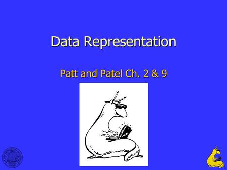 1 Data Representation Patt and Patel Ch. 2 & 9. 2 Data Representation Goal: Store numbers, characters, sets, database records in the computer.Goal: Store.