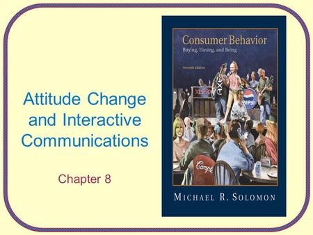 Attitude Change and Interactive Communications Chapter 8.
