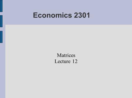 Economics 2301 Matrices Lecture 12. Inner Product Let a' be a row vector and b a column vector, both being n-tuples, that is vectors having n elements: