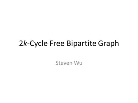 2k-Cycle Free Bipartite Graph Steven Wu. What is a bipartite graph?