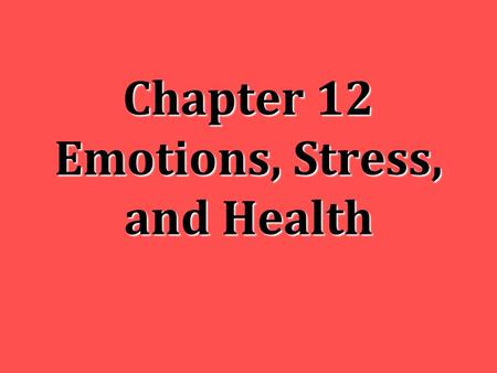 Chapter 12 Emotions, Stress, and Health. Emotions Emotions are defined as a response of the whole organism including: 1.Physiological arousal (functions,