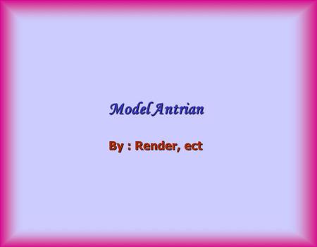 Model Antrian By : Render, ect. Outline  Characteristics of a Waiting-Line System.  Arrival characteristics.  Waiting-Line characteristics.  Service.