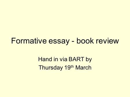 Formative essay - book review Hand in via BART by Thursday 19 th March.