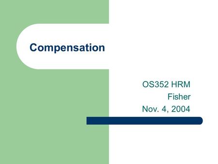 Compensation OS352 HRM Fisher Nov. 4, 2004. 2 Agenda SAP Exercise 3 In-class writing Pay system design Internal vs. external equity.