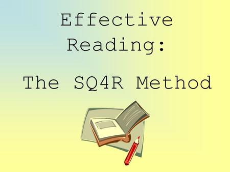 Effective Reading: The SQ4R Method. Almost all people struggle at one time or another with the things they need to read for school or work. They might.