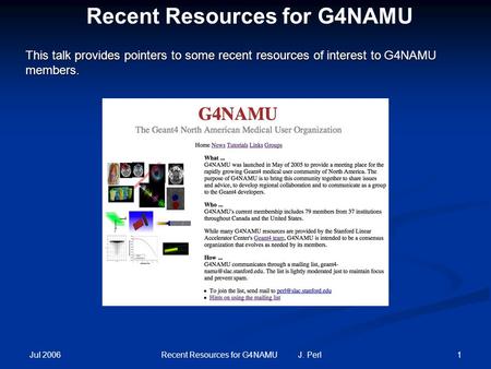 Jul 2006 1Recent Resources for G4NAMU J. Perl Recent Resources for G4NAMU This talk provides pointers to some recent resources of interest to G4NAMU members.