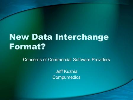 New Data Interchange Format? Concerns of Commercial Software Providers Jeff Kuznia Compumedics.