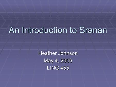 An Introduction to Sranan Heather Johnson May 4, 2006 LING 455.