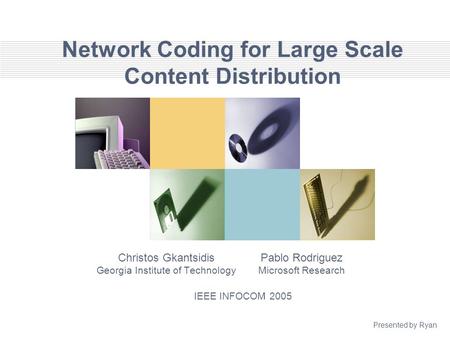 Network Coding for Large Scale Content Distribution Christos Gkantsidis Georgia Institute of Technology Pablo Rodriguez Microsoft Research IEEE INFOCOM.