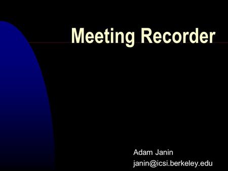 Meeting Recorder Adam Janin