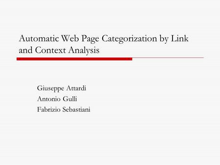 Automatic Web Page Categorization by Link and Context Analysis Giuseppe Attardi Antonio Gulli Fabrizio Sebastiani.