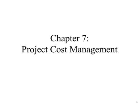 Chapter 7: Project Cost Management