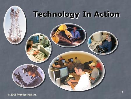 © 2006 Prentice-Hall, Inc. 1 Technology In Action.
