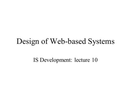 Design of Web-based Systems IS Development: lecture 10.