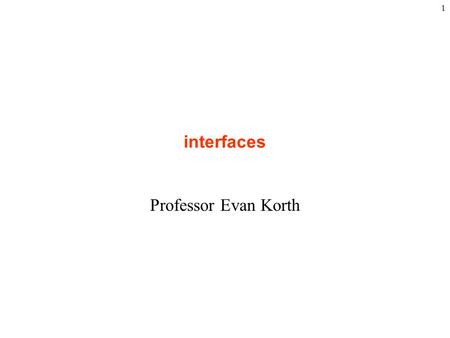 1 interfaces Professor Evan Korth. review Based on the GeometricObject -> Circle -> Cylinder hierarchy from last class, which of these are legal? GeometricObject.