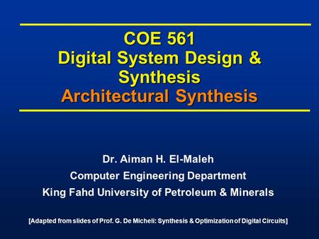 COE 561 Digital System Design & Synthesis Architectural Synthesis Dr. Aiman H. El-Maleh Computer Engineering Department King Fahd University of Petroleum.